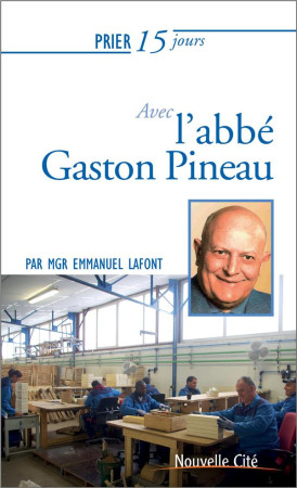 PRIER 15 JOURS AVEC GASTON PINEAU - LAFONT EMMANUEL - Nouvelle Cité