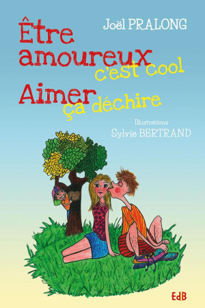 ETRE AMOUREUX C-EST COOL - AIMER CA DECHIRE - JOEL PRALONG - Ed. des Béatitudes