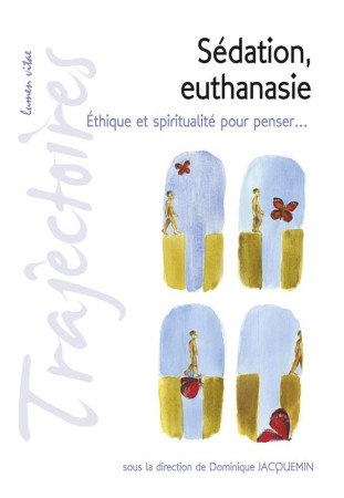 SEDATION, EUTHANASIE : ETHIQUE ET SPIRITUALITE - JACQUEMIN DOMINIQUE - LUMEN VITAE