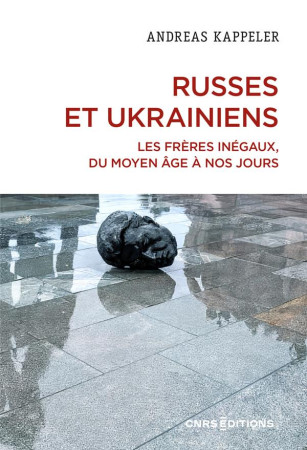 RUSSES ET UKRAINIENS. LES FRERES INEGAUX, DU MOYEN AGE A NOS JOURS - KAPPELER ANDREAS - CNRS