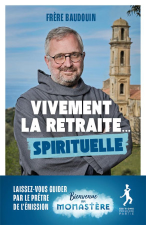 VIVEMENT LA RETRAITE SPIRITUELLE - FRERE BAUDOUIN - PREMIERE PARTIE