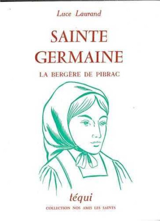 SAINTE GERMAINE, LA BERGERE DE PIBRAC - Luce LAURAND - TEQUI