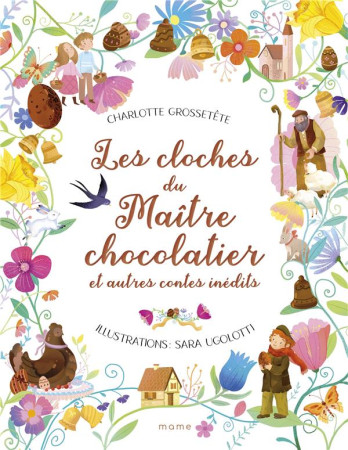 LES CLOCHES DU MAITRE CHOCOLATIER ET AUTRES CONTES INEDITS - GROSSETETE, CHARLOTTE  - MAME