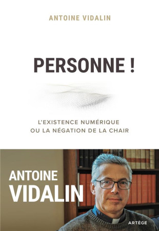 PERSONNE ! L-EXISTENCE NUMERIQUE OU LA NEGATION DE LA CHAIR - VIDALIN ANTOINE - ARTEGE