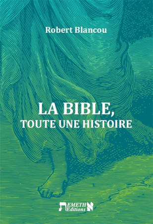 LA BIBLE - TOUTE UNE HISTOIRE - EMETH EDITIONS - BIBLIO PAR CERF