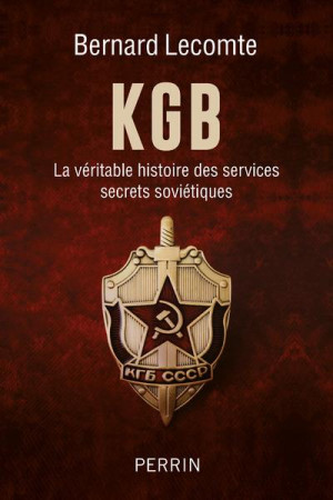 KGB LA VERITABLE HISTOIRE DES SERVICES SECRETS SOVIETIQUES - LECOMTE BERNARD - PERRIN