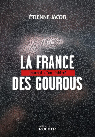 FRANCE DES GOUROUS (LA)- JOURNAL D-UN INFILTRE - JACOB ETIENNE - DU ROCHER