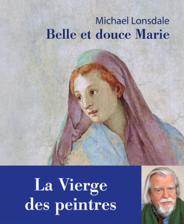 BELLE ET DOUCE MARIE. LA VIERGE DES PEINTRES - Michaël Lonsdale - REY