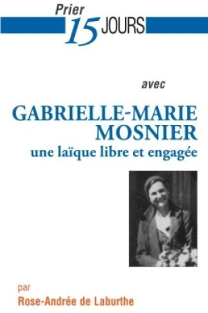 PRIER 15 JOURS AVEC GABRIELLE-MARIE MOSNIER - Rose-Andrée de Laburthe - NOUVELLE CITE