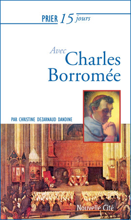 PRIER 15 JOURS AVEC CHARLES BORROMEE - Christine Dezarnaud Dandine - NOUVELLE CITE