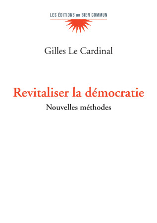 REVITALISER LA DEMOCRATIE - NOUVELLES APPROCHES. -  Le Cardinal Gilles - BIEN COMMUN