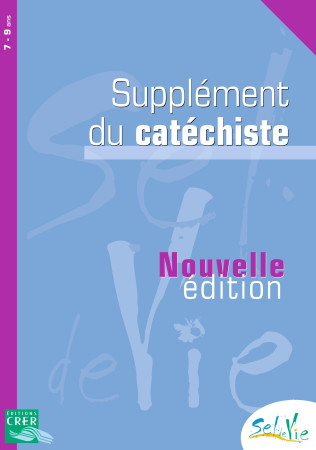 SEL DE VIE - 7/9 ANS - SUPPLEMENT CATECHIST E NE 2013 -  SERVICE DE CATÉCHÈSE DU DIOCÈSE DE QUIMPER - CRER BAYARD