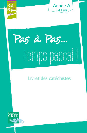 PAS ? PAS TEMPS PASCAL LIVRET CATECHISTES - SERVICE DIOCESAINS D - CRER BAYARD