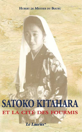 SATOKO KITAHARA ET LA CITE DES FOURMIS - Hubert De Mestier du Bourg - LAURIER