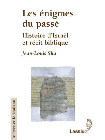 ENIGMES DU PASSE HISTOIRE D ISRAEL ET RECIT BIBLIQUE - SKA JEAN LOUIS - LESSIUS