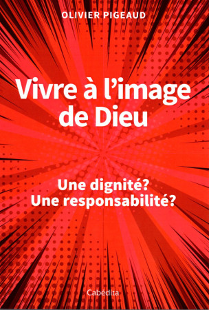 VIVRE A L-IMAGE DE DIEU - Olivier Pigeaud - CABEDITA