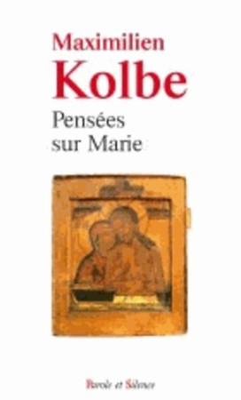 PENSEES SUR MARIE -  Kolbe maximilie - PAROLE SILENCE
