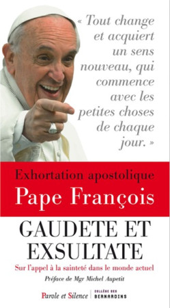SOYEZ DANS LA JOIE ET L ALLEGRESSE GAUDETE ET EXSULTATE / SUR L-APPEL A LA SAINTETE DANS LE MONDE ACTUEL - Jorge Bergoglio - Pape François - PAROLE SILENCE