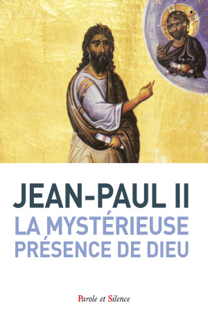 JEAN-PAUL II LA MYSTERIEUSE PRESENCE DE DIEU - Karol Wojtyla Jean-Paul II - PAROLE SILENCE