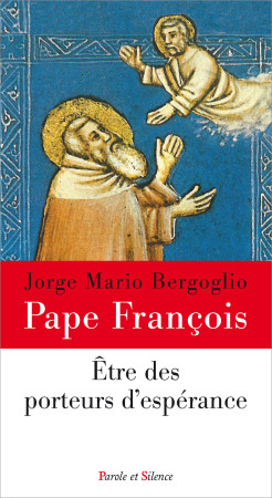 ETRE PORTEURS D-ESPERANCE - Jorge Bergoglio - Pape François - PAROLE SILENCE
