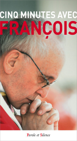CINQ MINUTES AVEC FRANCOIS - Jorge Bergoglio - Pape François - PAROLE SILENCE