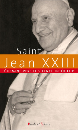 CHEMINS VERS LE SILENCE INTERIEUR AVEC JEAN XXIII -  Jean XXIII - PAROLE SILENCE