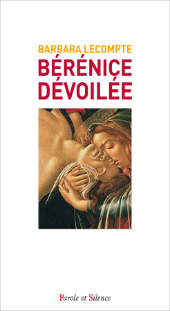 BERENICE DEVOILEE - Barbara Lecompte - PAROLE SILENCE