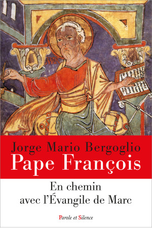 EN CHEMIN AVEC L-EVANGILE DE MARC - Jorge Bergoglio - Pape François - PAROLE SILENCE