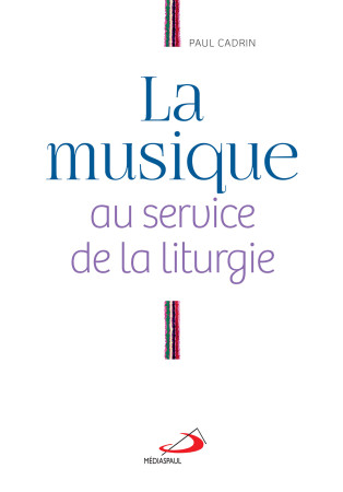 MUSIQUE AU SERVICE DE LA LITURGIE - PAUL CADRIN - MEDIASPAUL