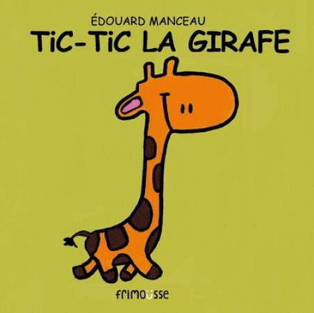 TIC TIC LA GIRAFE - Edouard Manceau - FRIMOUSSE