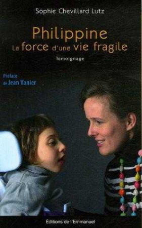 PHILIPPINE, LA FORCE D-UNE VIE FRAGILE - Sophie CHEVILLARD-LUTZ - EMMANUEL