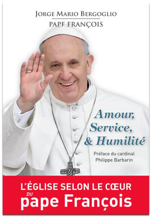 AMOUR, SERVICE, & HUMILITE. L'EGLISE SELON LE COEUR DU PAPE FRANCOIS - XXX - Magnificat