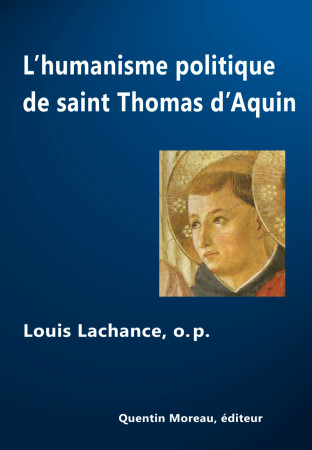 HUMANISME POLITIQUE DE SAINT THOMAS D-AQUIN - Louis Lachance - QUENTIN MOREAU