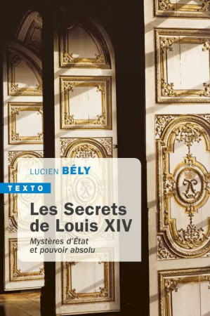 SECRETS DE LOUIS XIV / MYSTERES D-ETAT ET POUVOIR ABSOLU - Lucien Bély - TALLANDIER