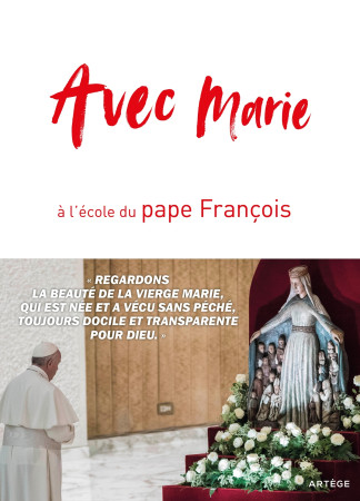 AVEC MARIE, A L-ECOLE DU PAPE FRANCOIS - Cédric Chanot - ARTEGE
