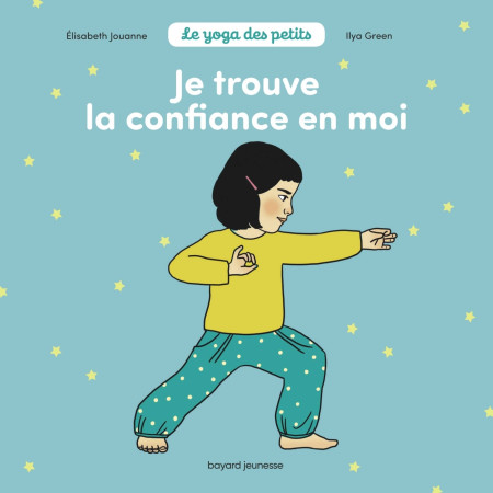 JE TROUVE LA CONFIANCE EN MOI - Élisabeth Jouanne - BAYARD JEUNESSE