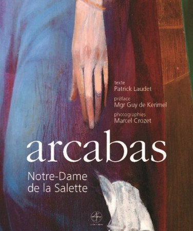 ARCABAS / NOTRE DAME DE LA SALETTE - Patrick Laudet - SCRIPTORIA