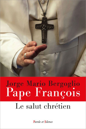 SALUT CHRETIEN (LE) - PAPE FRANCOIS - PAROLE SILENCE