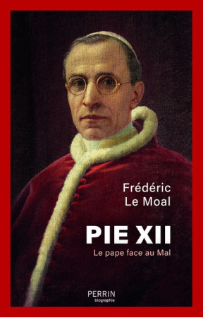 Pie XII - Le pape face au mal - Frédéric Le Moal, Frédéric Le Moal - PERRIN