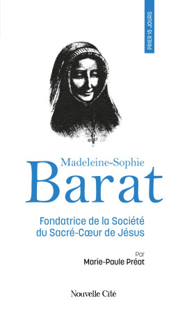 Prier 15 jours avec Madeleine-Sophie Barat - Marie-Paule Préat - NOUVELLE CITE