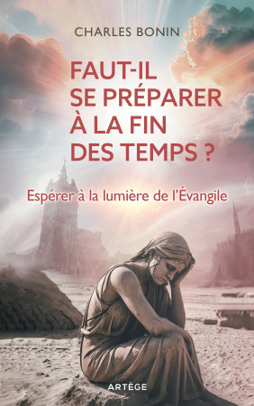 Faut-il se préparer à la fin des temps ? - BONIN CHARLES - ARTEGE