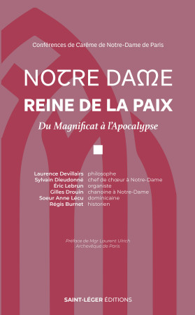 NOTRE DAME REINE DE LA PAIX - DU MAGNIFICAT A LAPOCALYPSE CONFERENCES DE CAREME DE NOTRE-DAME DE PAR - ULRICH LAURENT - SAINT LEGER
