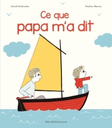 Archibald - Ce que papa m'a dit - Astrid Desbordes, Pauline Martin - ALBIN MICHEL