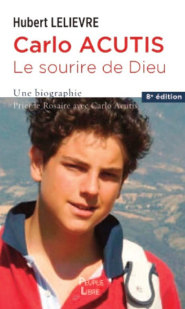Carlo Acutis, le sourire de Dieu - Hubert Lelièvre - PEUPLE LIBRE