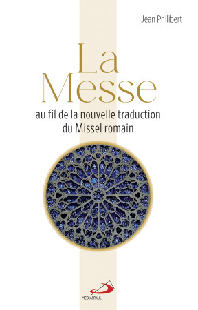 La messe au fil de la nouvelle traduction du Missel romain - Jean Philibert - MEDIASPAUL