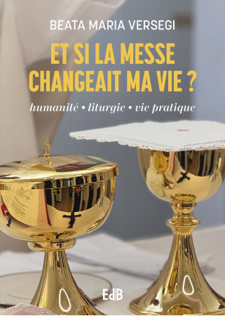 Et si la messe changeait ma vie - Béata-Maria Sr Versegi  - BEATITUDES